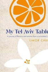 Cover Art for 9781848994171, My Tel Aviv Table: A journey of flavours and aromas from a sun-soaked city by Limor Chen