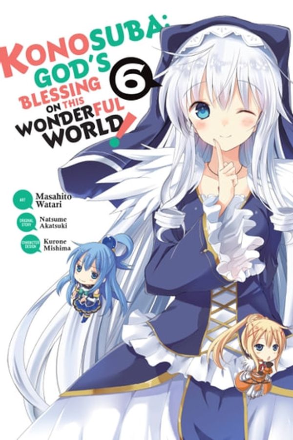Cover Art for 9781975353704, Konosuba: God's Blessing on This Wonderful World! Vol. 6 by Natsume Akatsuki, Masahito Watari