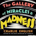 Cover Art for 9780008299651, The Gallery of Miracles and Madness by Charlie English
