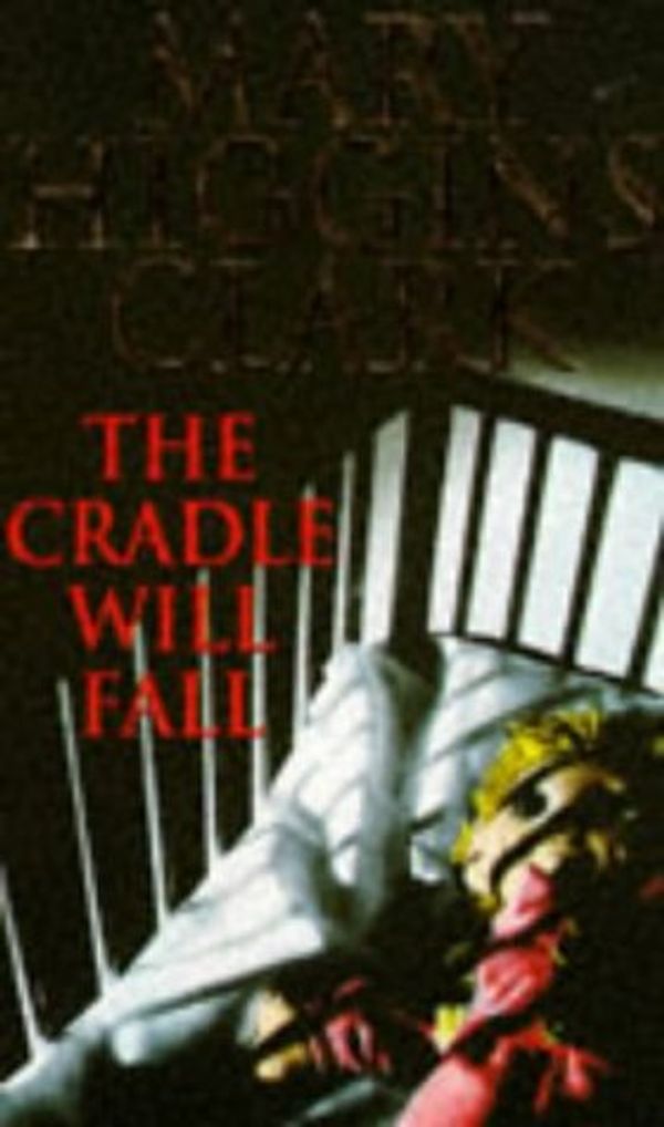 Cover Art for 9780671853945, The Cradle Will Fall by Higgins-Clark, Mary