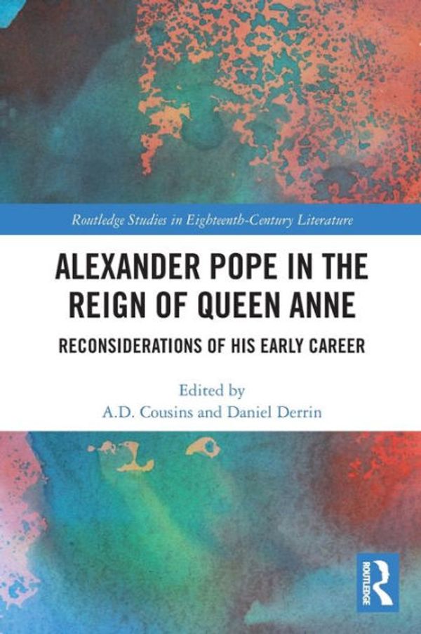 Cover Art for 9780367275532, Alexander Pope in The Reign of Queen Anne Reconsiderations of His Early Career by A. D. Cousins