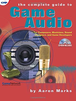 Cover Art for 9781578200832, The Complete Guide to Game Audio by Aaron Marks