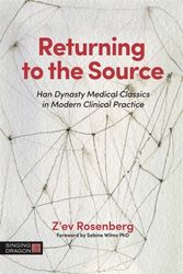 Cover Art for 9781848193482, Returning to the Source: Han Dynasty Medical Classics in Modern Clinical Practice by Z'ev Rosenberg