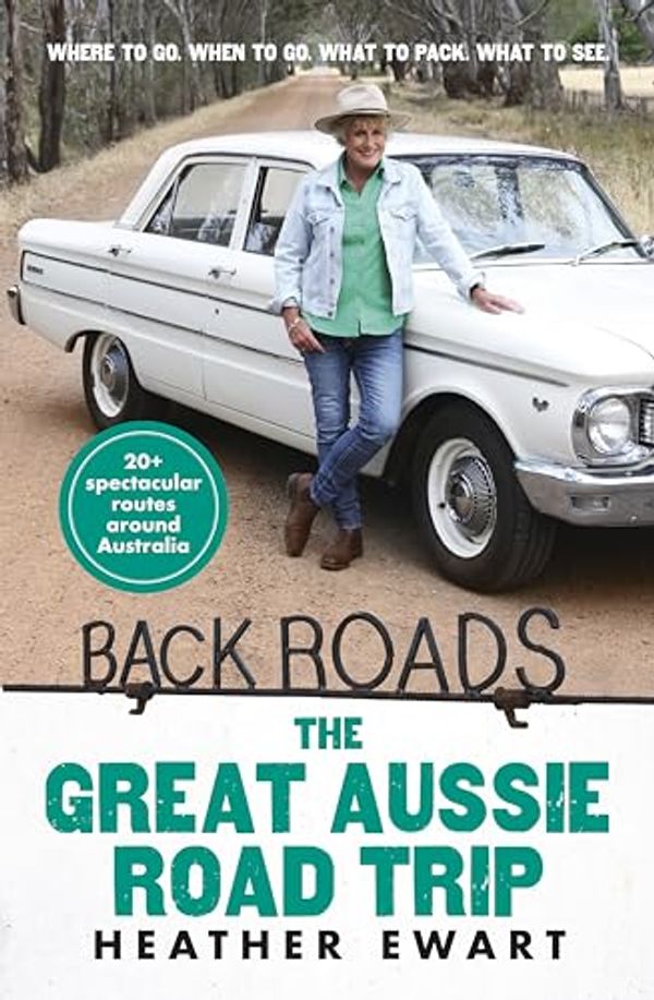 Cover Art for B0CPB32B4B, Back Roads 3: The Great Aussie Road Trip - an uplifting adventure through Australia's inspirational rural communities with the host of the popular ABC TV series by Heather Ewart