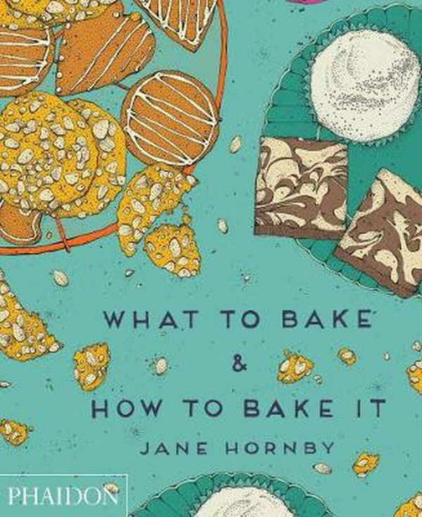 Cover Art for 9780714868653, What to Bake & How to Bake It by Jane Hornby