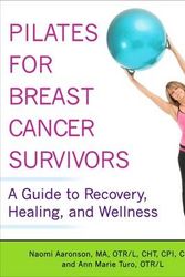 Cover Art for 9781936303571, Pilates for Breast Cancer Survivors: A Guide to Recovery, Healing, and Wellness by Naomi Aaronson