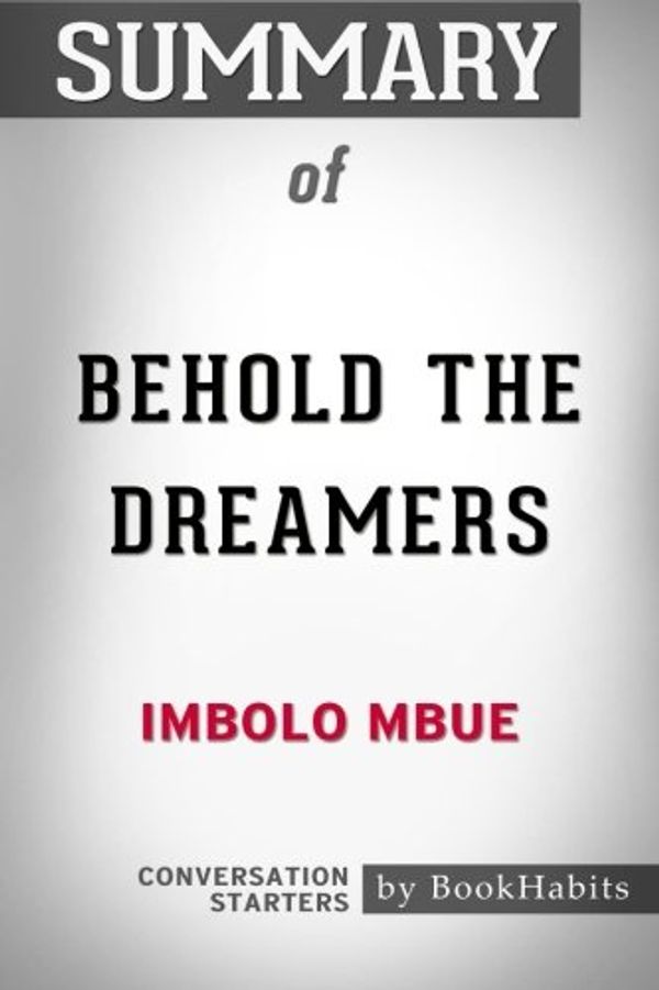 Cover Art for 9781974466597, Summary of Behold the Dreamers by Imbolo Mbue | Conversation Starters by BookHabits