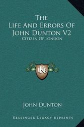 Cover Art for 9781163564080, The Life and Errors of John Dunton V2 by John Dunton