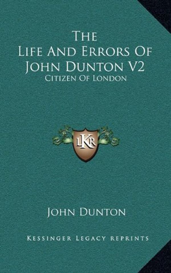 Cover Art for 9781163564080, The Life and Errors of John Dunton V2 by John Dunton