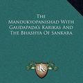 Cover Art for 9781163439357, The Mandukyopanishad with Gaudapada's Karikas and the Bhashya of Sankara by Manilal N. Dvivedi