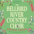 Cover Art for B0B6WMVV7P, The Bellbird River Country Choir by Sophie Green