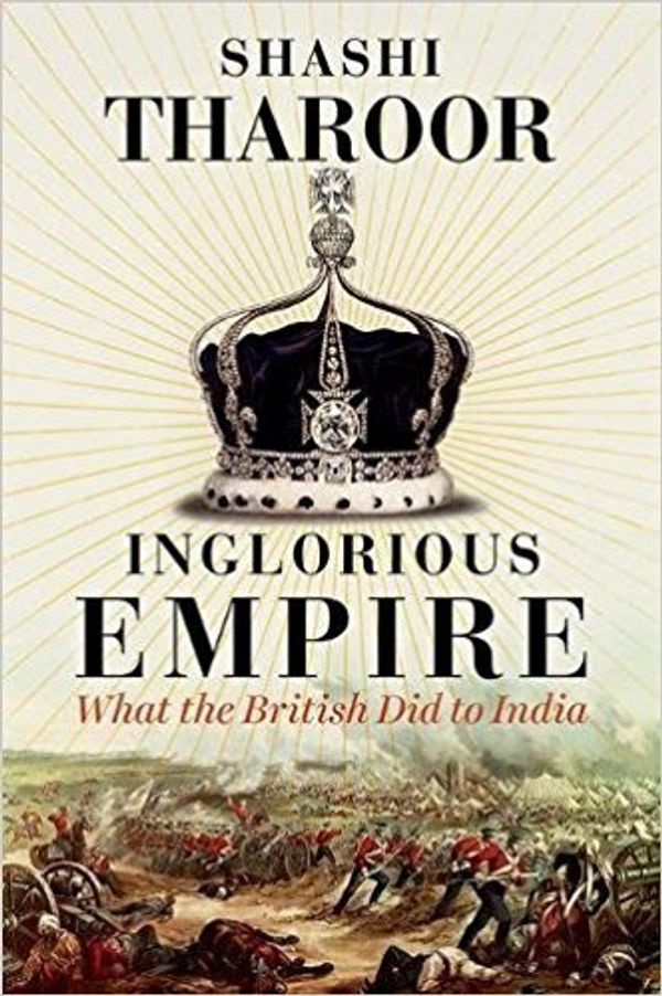 Cover Art for 0642688062385, [By Shashi Tharoor] Inglorious Empire: What the British Did to India (Hardcover)【2017】by Shashi Tharoor (Author) [1879] by Shashi Tharoor