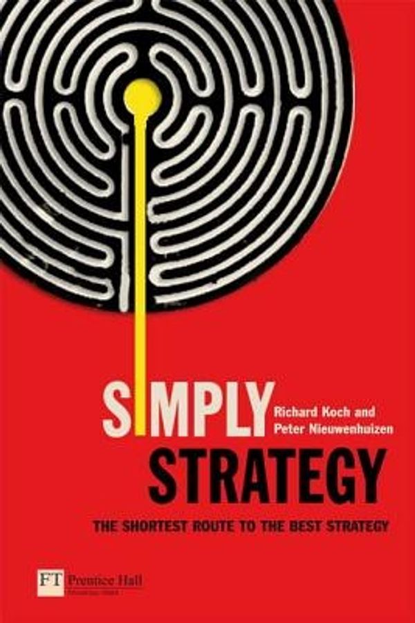Cover Art for 9780273708780, Simply Strategy by Richard Koch, Peter Nieuwenhuizen