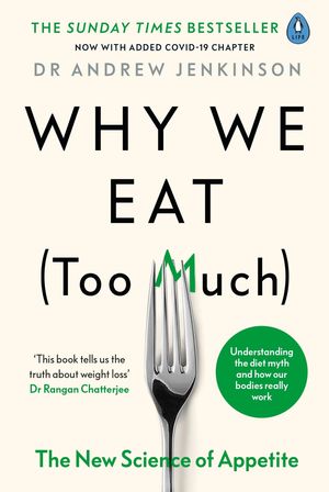 Cover Art for 9780241400548, Why We Eat (Too Much): The New Science of Appetite by Dr Andrew Jenkinson