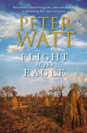 Cover Art for 9781742629223, Flight of the Eagle: The Frontier Series 3 by Peter Watt