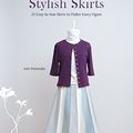 Cover Art for B00NS3Y9IU, Stylish Skirts: 23 Easy-to-Sew Designs to Flatter Every Figure by Sato Watanabe