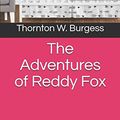 Cover Art for 9781098759223, The Adventures of Reddy Fox by Thornton W Burgess