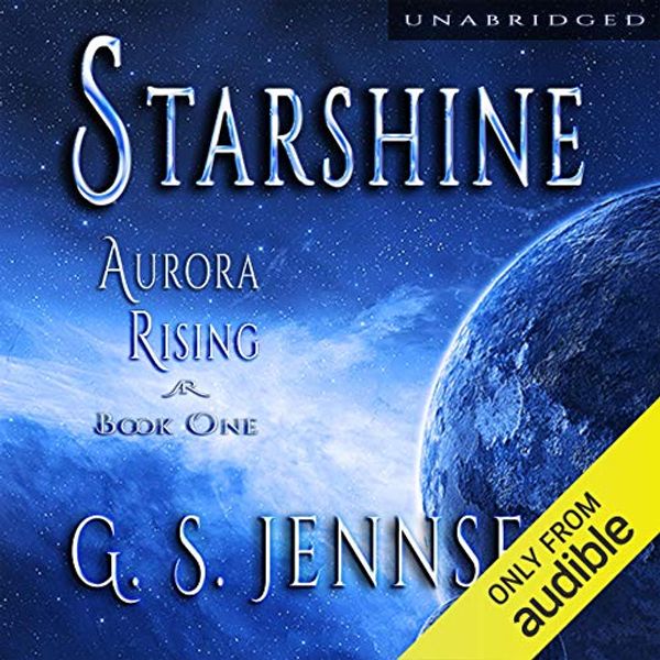 Cover Art for B00L5L26FU, Starshine: Aurora Rising Book One by G. S. Jennsen