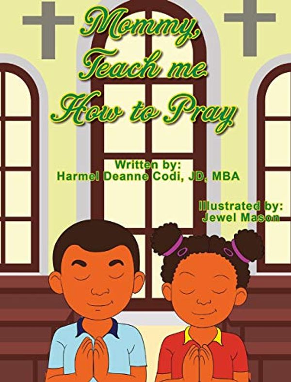 Cover Art for 9781736077733, Mommy, Teach me How to Pray by Codi JD-MBA, Harmel Deanne, Jewel Harmani Mason