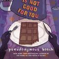 Cover Art for 8601200534108, By Pseudonymous Bosch - This Book is Not Good for You by Pseudonymous Bosch