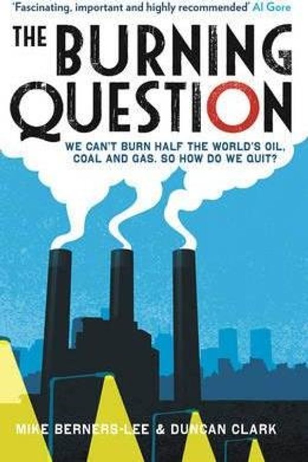 Cover Art for 0884316234874, The Burning Question : We can't burn half the world's oil, coal and gas. So how do we quit?(Paperback) - 2013 Edition by Duncan Clark | Mike Berners-Lee