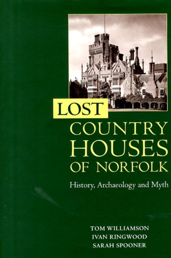 Cover Art for 9781783270729, Lost Country Houses of NorfolkHistory, Archaeology and Myth by Tom Williamson