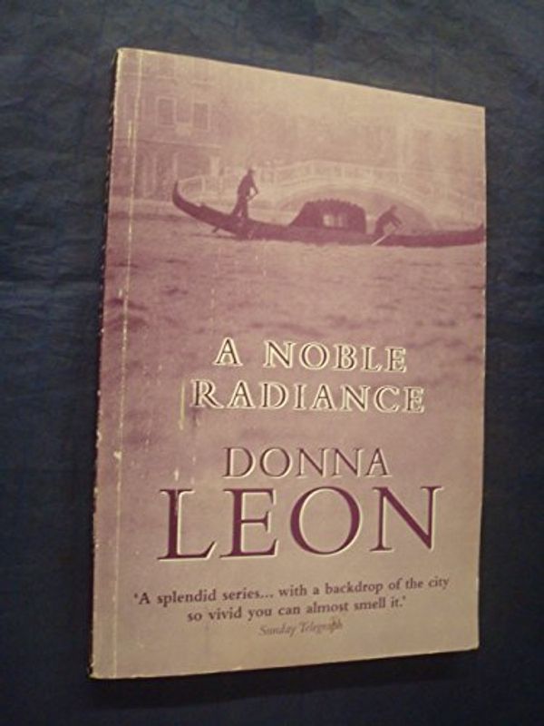 Cover Art for 9780434004737, A Noble Radiance by Donna Leon
