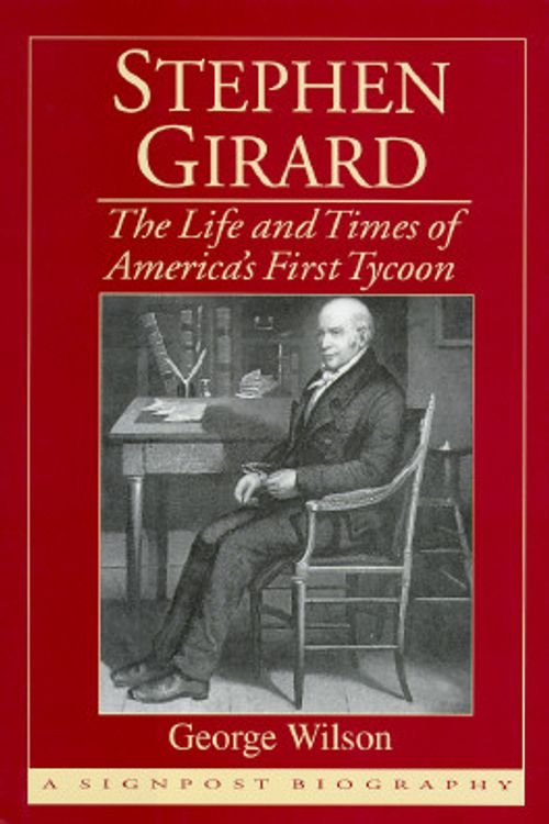 Cover Art for 9780938289562, Stephen Girard: The Life and Times of America's First Tycoon by George Wilson