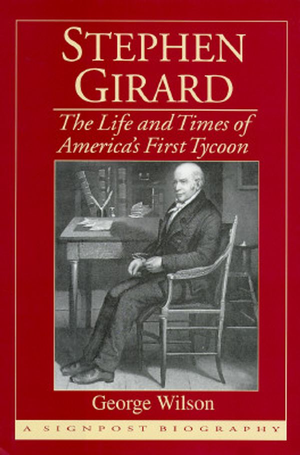 Cover Art for 9780938289562, Stephen Girard: The Life and Times of America's First Tycoon by George Wilson