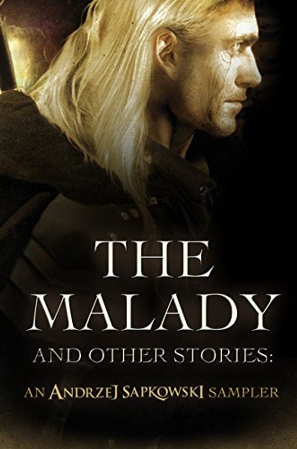 Cover Art for B00F519Q4K, The Malady and Other Stories: An Andrzej Sapkowski Sampler by Andrzej Sapkowski