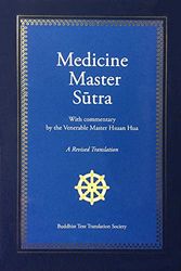 Cover Art for 9781601030597, Medicine Master Sutra- with revised commentary translation by the Venerable Master Hsuan Hua by Buddhist Text Translation Society, Venerable Master Hsuan Hua