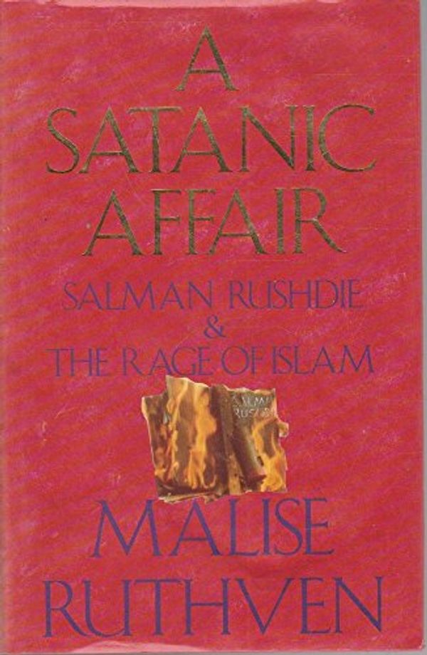 Cover Art for 9780701135911, A Satanic Affair: Salman Rushdie and the Rage of Islam by Malise Ruthven