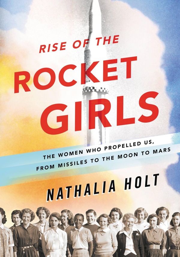 Cover Art for 9780316338912, Rise of the Rocket Girls by Nathalia Holt