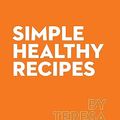 Cover Art for B0CGYWK4VV, Simple Healthy Recipes by Teresa Cutter