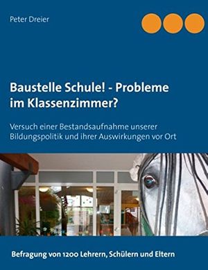 Cover Art for 9783734792755, Baustelle Schule! - Probleme Im Klassenzimmer? by Peter Dreier