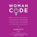 Cover Art for B00NPB358U, WomanCode: Perfect Your Cycle, Amplify Your Fertility, Supercharge Your Sex Drive, and Become a Power Source by Alisa Vitti