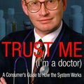 Cover Art for 9781900512602, Trust Me (I'm a Doctor): An Insider's Guide to Getting the Most Out of the Health Service by Phil Hammond
