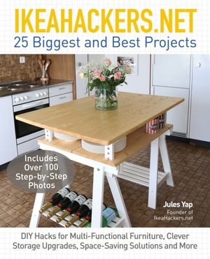 Cover Art for 9781780898445, IkeaHackers.Net: 25 Biggest and Best Projects: DIY Hacks for Multi-Functional Furniture, Clever Storage Upgrades, Space-Saving Solutions and More by Jules Yap