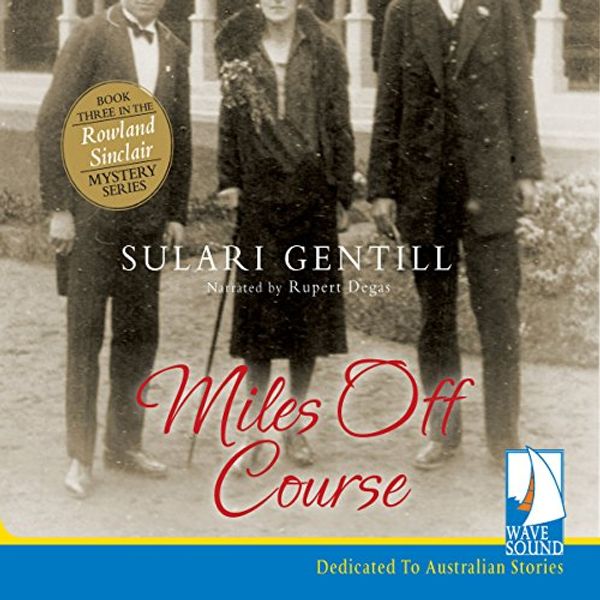 Cover Art for B06XS2YD7S, Miles off Course: The Rowland Sinclair Mysteries, Book 3 by Sulari Gentill