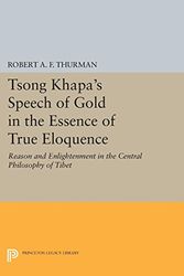 Cover Art for 9780691612348, Tsong Khapa's Speech of Gold in the Essence of True Eloquence: Reason and Enlightenment in the Central Philosophy of Tibet (Princeton Library of Asian Translations) by Robert A.F. Thurman