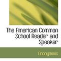 Cover Art for 9781117524290, The American Common School Reader and Speaker by Anonymous