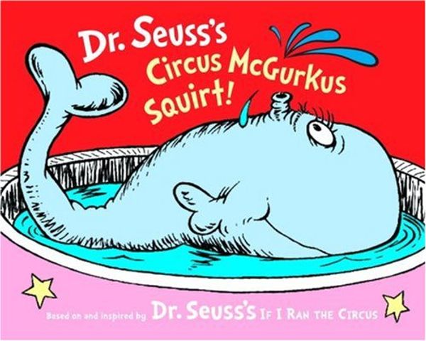 Cover Art for 9780375830105, Dr. Seuss's Circus McGurkus Squirt! (Dr. Seuss Nursery Collection) by Dr. Seuss