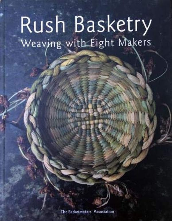 Cover Art for 9780951111079, Rush Basketry: Weaving with Eight Makers by Clair Murphy, Welmoet Wartena, Joyce Hicks, Felicity Irons