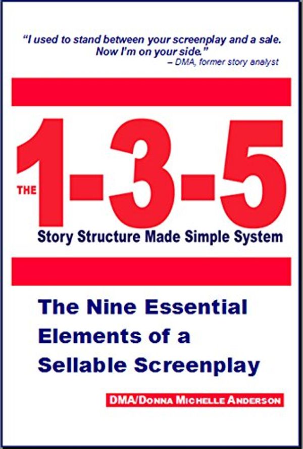 Cover Art for 9780978715007, The 1-3-5 Story Structure Made Simple System: The Nine Essential Elements of a Sellable Screenplay by DMA/Donna Michelle Anderson