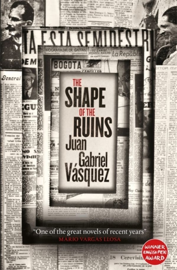 Cover Art for 9780857056580, The Shape of the Ruins: Shortlisted for the Man Booker International Prize 2019 by Juan Gabriel Vasquez
