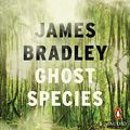 Cover Art for B085F3MNGD, Ghost Species by James Bradley