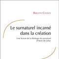 Cover Art for 9782204099165, Le surnaturel incarné dans la création : Une lecture de la théologie du surnaturel d'Henri de Lubac by Brigitte Cholvy
