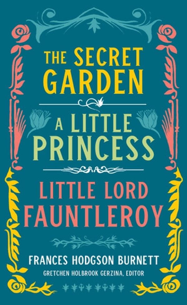 Cover Art for 9781598536393, Frances Hodgson Burnett: The Secret Garden, A Little Princess, Little Lord Fauntleroy (LOA #323) (Library of America) by Frances Hodgson Burnett