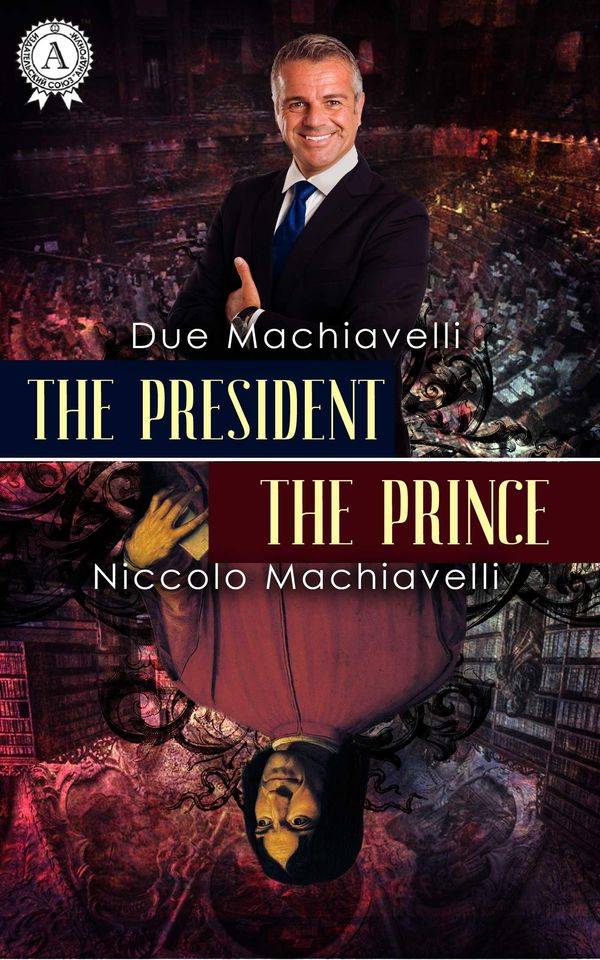 Cover Art for 1230001340181, The President / The Prince by Due Machiavelli, Niccolo Machiavelli