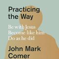 Cover Art for 9780281086672, Practicing the Way of Jesus by John Mark Comer